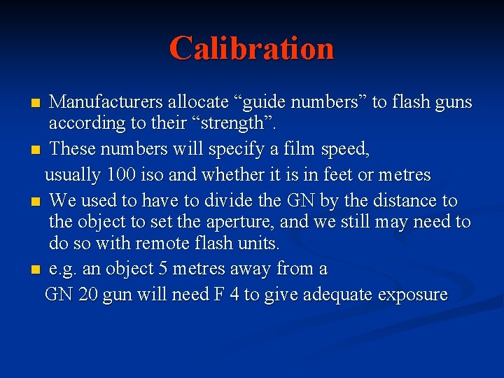 Calibration Manufacturers allocate “guide numbers” to flash guns according to their “strength”. n These