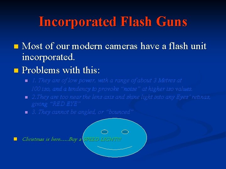 Incorporated Flash Guns Most of our modern cameras have a flash unit incorporated. n