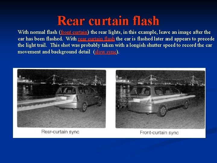 Rear curtain flash With normal flash (front curtain) the rear lights, in this example,