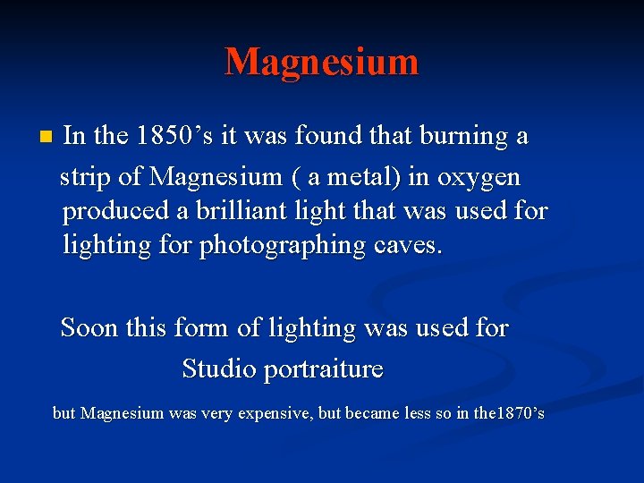 Magnesium n In the 1850’s it was found that burning a strip of Magnesium