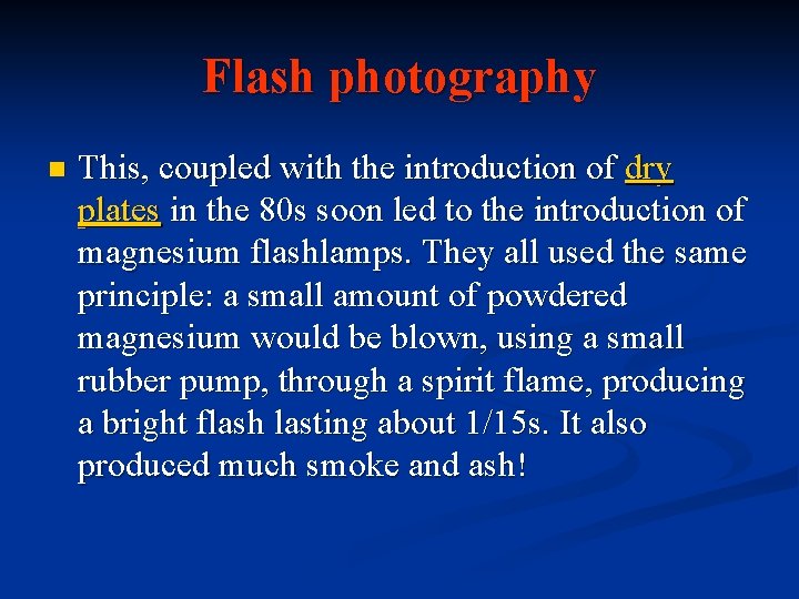 Flash photography n This, coupled with the introduction of dry plates in the 80