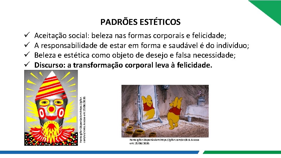 PADRÕES ESTÉTICOS Aceitação social: beleza nas formas corporais e felicidade; A responsabilidade de estar PADRÕES ESTÉTICOS Aceitação social: beleza nas formas corporais e felicidade; A responsabilidade de estar