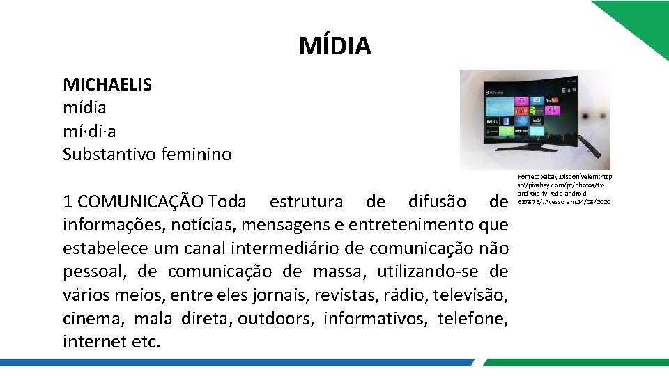 MÍDIA MICHAELIS mídia mí·di·a Substantivo feminino 1 COMUNICAÇÃO Toda estrutura de difusão de informações, MÍDIA MICHAELIS mídia mí·di·a Substantivo feminino 1 COMUNICAÇÃO Toda estrutura de difusão de informações,