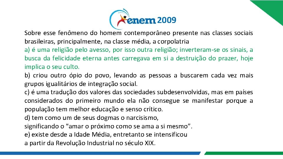 2009 Sobre esse fenômeno do homem contemporâneo presente nas classes sociais brasileiras, principalmente, na 2009 Sobre esse fenômeno do homem contemporâneo presente nas classes sociais brasileiras, principalmente, na