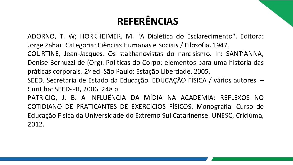 REFERÊNCIAS ADORNO, T. W; HORKHEIMER, M. "A Dialética do Esclarecimento". Editora: Jorge Zahar. Categoria: REFERÊNCIAS ADORNO, T. W; HORKHEIMER, M. "A Dialética do Esclarecimento". Editora: Jorge Zahar. Categoria: