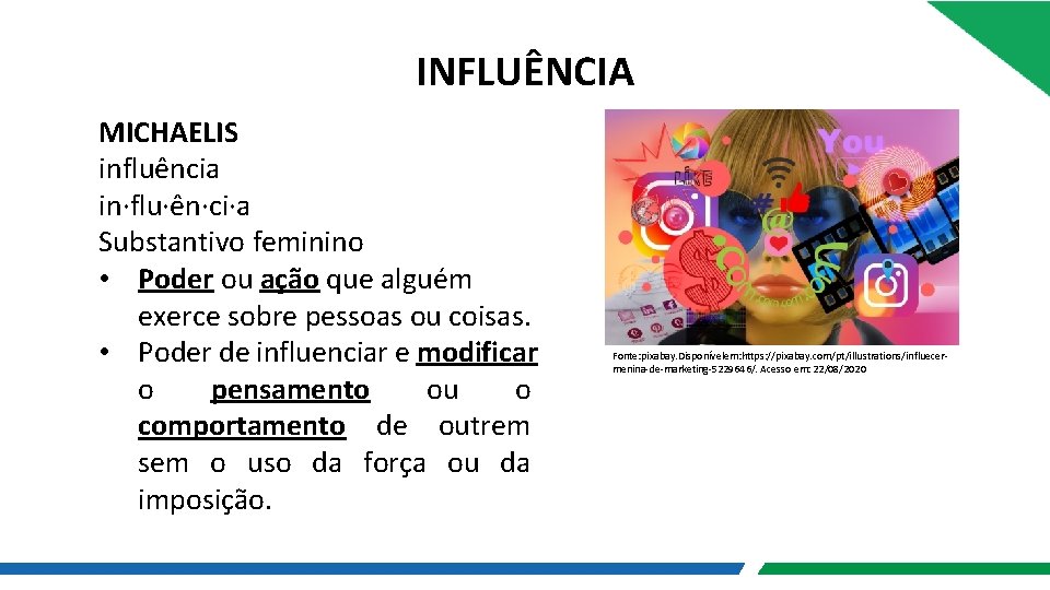 INFLUÊNCIA MICHAELIS influência in·flu·ên·ci·a Substantivo feminino • Poder ou ação que alguém exerce sobre INFLUÊNCIA MICHAELIS influência in·flu·ên·ci·a Substantivo feminino • Poder ou ação que alguém exerce sobre