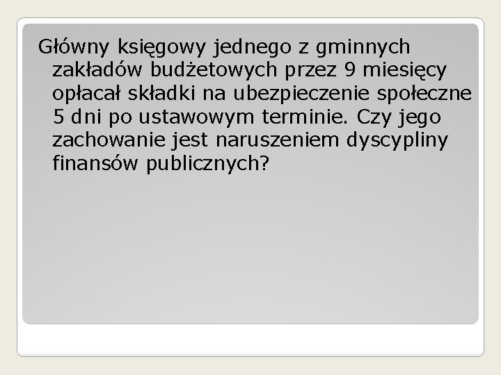 Główny księgowy jednego z gminnych zakładów budżetowych przez 9 miesięcy opłacał składki na ubezpieczenie Główny księgowy jednego z gminnych zakładów budżetowych przez 9 miesięcy opłacał składki na ubezpieczenie