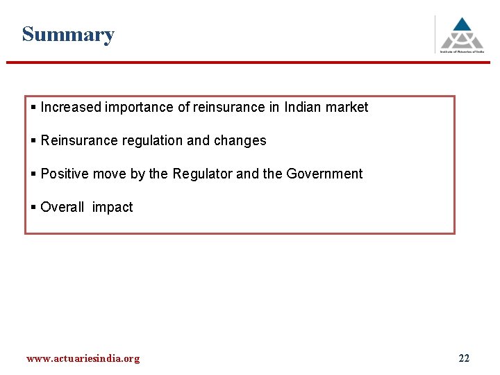 Summary § Increased importance of reinsurance in Indian market § Reinsurance regulation and changes