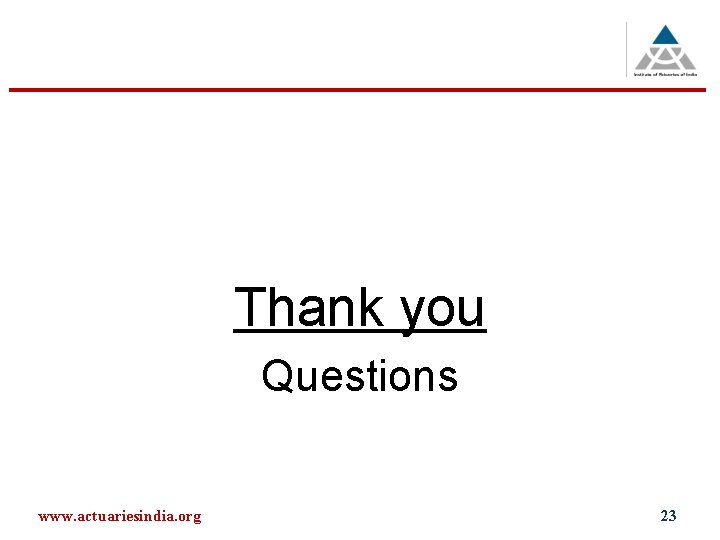 Thank you Questions www. actuariesindia. org 23 