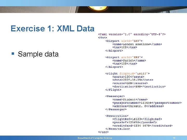 Exercise 1: XML Data § Sample data Department of Computer Science 10 