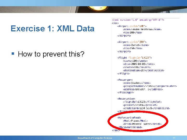 Exercise 1: XML Data § How to prevent this? Department of Computer Science 11