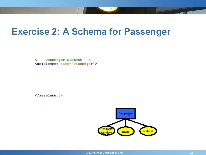 Exercise 2: A Schema for Passenger Passport number name Department of Computer Science address