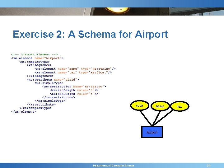 Exercise 2: A Schema for Airport code name tax Airport Department of Computer Science