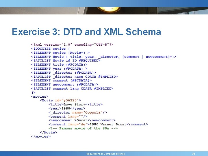 Exercise 3: DTD and XML Schema Department of Computer Science 36 