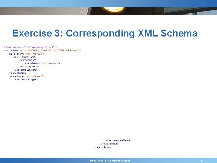 Exercise 3: Corresponding XML Schema Department of Computer Science 39 