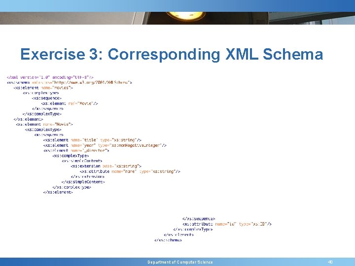 Exercise 3: Corresponding XML Schema Department of Computer Science 40 