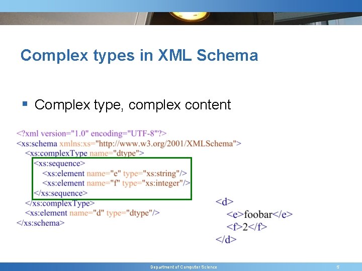 Complex types in XML Schema § Complex type, complex content Department of Computer Science