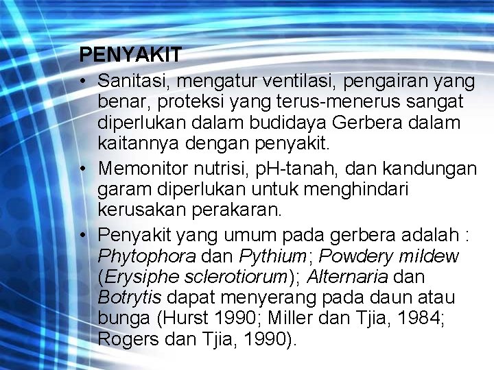 PENYAKIT • Sanitasi, mengatur ventilasi, pengairan yang benar, proteksi yang terus-menerus sangat diperlukan dalam
