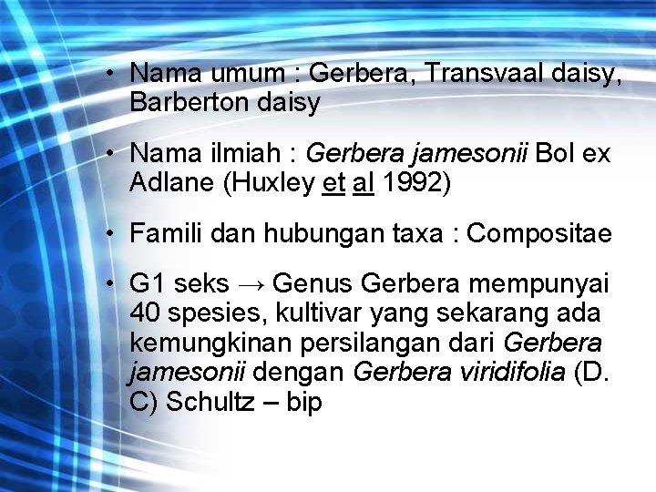  • Nama umum : Gerbera, Transvaal daisy, Barberton daisy • Nama ilmiah :