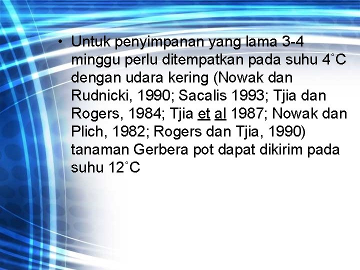  • Untuk penyimpanan yang lama 3 -4 minggu perlu ditempatkan pada suhu 4˚C