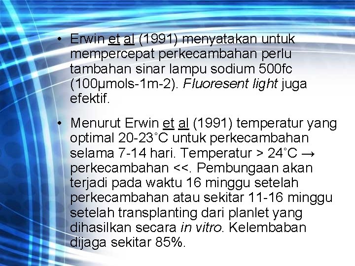  • Erwin et al (1991) menyatakan untuk mempercepat perkecambahan perlu tambahan sinar lampu