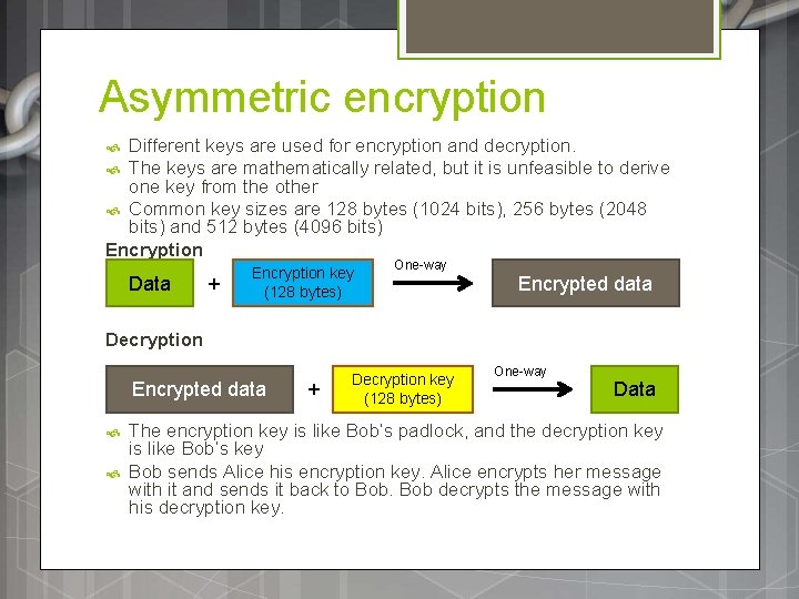 Asymmetric encryption Different keys are used for encryption and decryption. The keys are mathematically Asymmetric encryption Different keys are used for encryption and decryption. The keys are mathematically