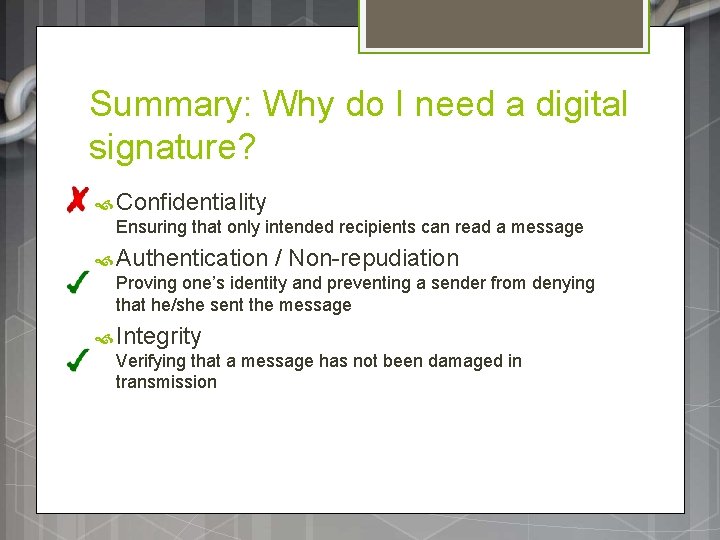 Summary: Why do I need a digital signature? Confidentiality Ensuring that only intended recipients Summary: Why do I need a digital signature? Confidentiality Ensuring that only intended recipients