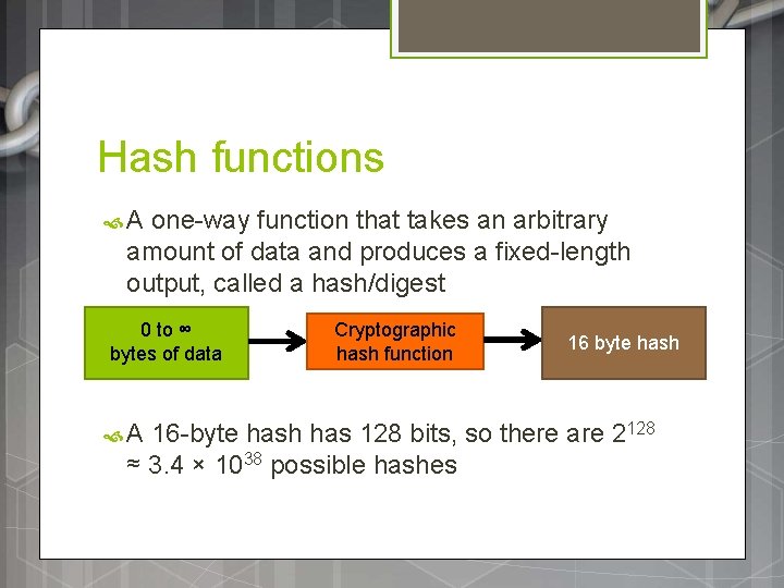 Hash functions A one-way function that takes an arbitrary amount of data and produces Hash functions A one-way function that takes an arbitrary amount of data and produces