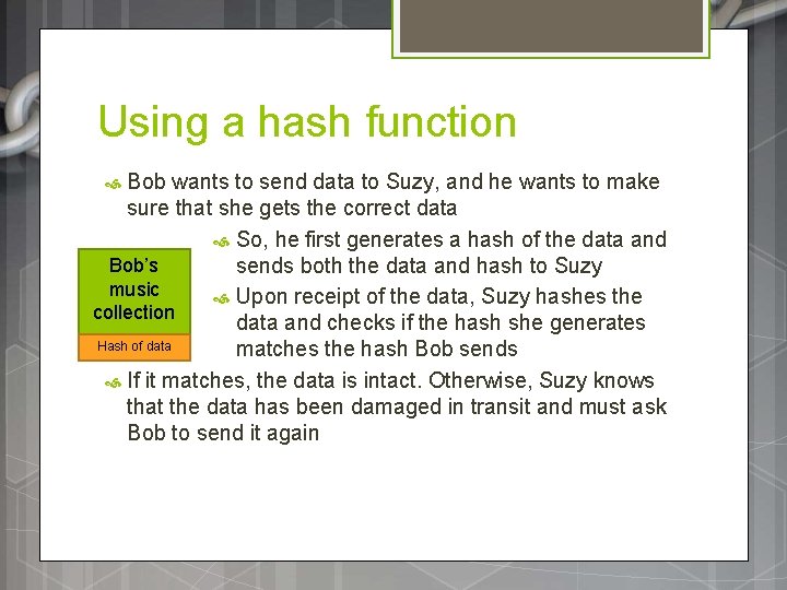 Using a hash function Bob wants to send data to Suzy, and he wants Using a hash function Bob wants to send data to Suzy, and he wants