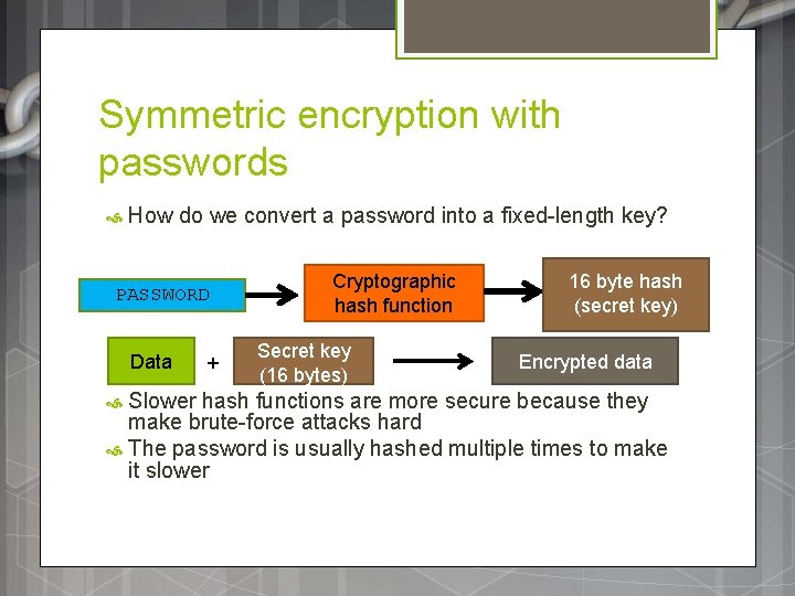 Symmetric encryption with passwords How do we convert a password into a fixed-length key? Symmetric encryption with passwords How do we convert a password into a fixed-length key?