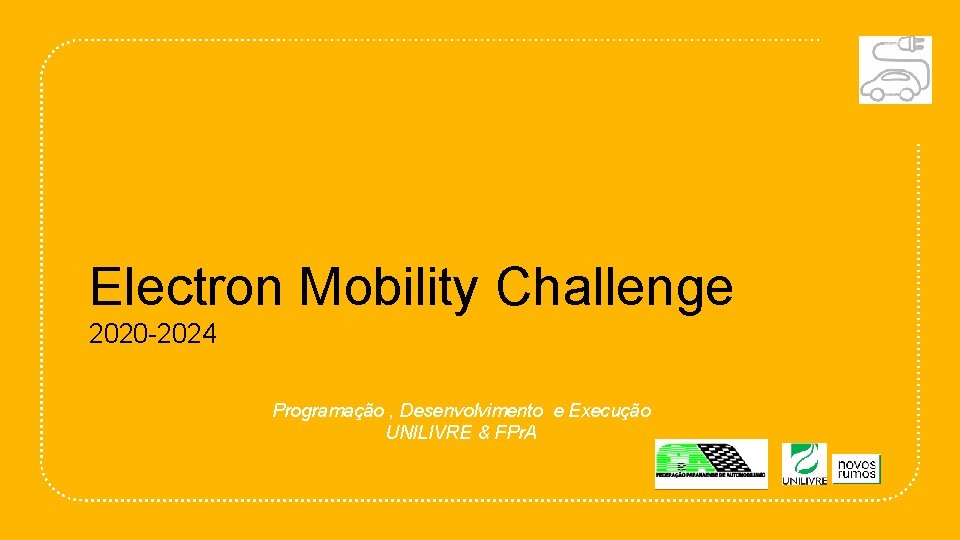 Electron Mobility Challenge 2020 -2024 Programação , Desenvolvimento e Execução UNILIVRE & FPr. A Electron Mobility Challenge 2020 -2024 Programação , Desenvolvimento e Execução UNILIVRE & FPr. A
