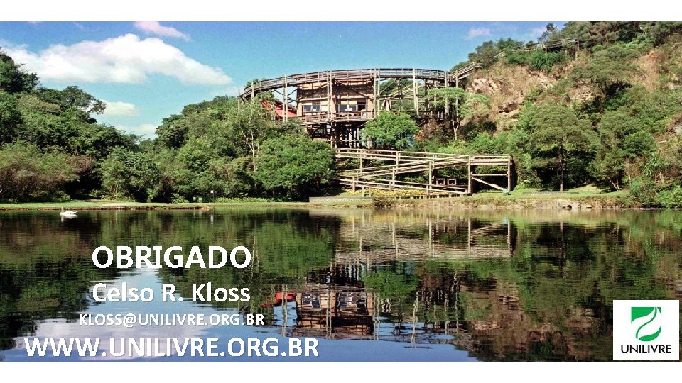 OBRIGADO Celso R. Kloss KLOSS@UNILIVRE. ORG. BR WWW. UNILIVRE. ORG. BR 40 OBRIGADO Celso R. Kloss KLOSS@UNILIVRE. ORG. BR WWW. UNILIVRE. ORG. BR 40