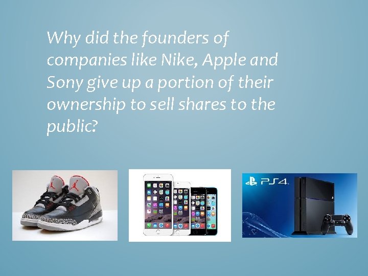 Why did the founders of companies like Nike, Apple and Sony give up a Why did the founders of companies like Nike, Apple and Sony give up a