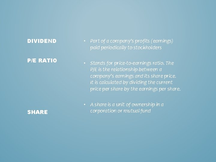 DIVIDEND P/E RATIO SHARE • Part of a company’s profits (earnings) paid periodically to DIVIDEND P/E RATIO SHARE • Part of a company’s profits (earnings) paid periodically to