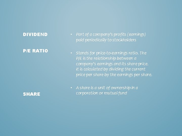 DIVIDEND P/E RATIO SHARE • Part of a company’s profits (earnings) paid periodically to