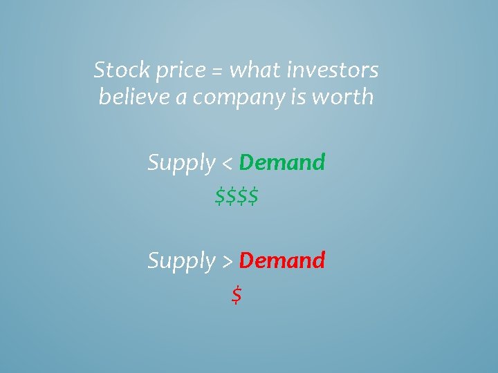 Stock price = what investors believe a company is worth Supply < Demand $$$$