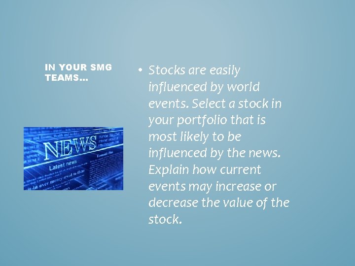 IN YOUR SMG TEAMS… • Stocks are easily influenced by world events. Select a