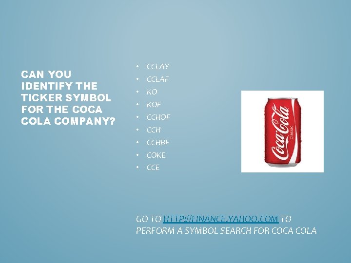 CAN YOU IDENTIFY THE TICKER SYMBOL FOR THE COCA COLA COMPANY? • • •