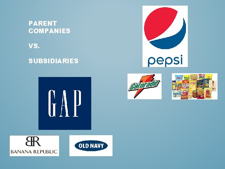 PARENT COMPANIES VS. SUBSIDIARIES PARENT COMPANIES VS. SUBSIDIARIES
