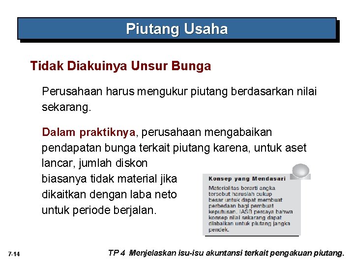 Piutang Usaha Tidak Diakuinya Unsur Bunga Perusahaan harus mengukur piutang berdasarkan nilai sekarang. Dalam Piutang Usaha Tidak Diakuinya Unsur Bunga Perusahaan harus mengukur piutang berdasarkan nilai sekarang. Dalam