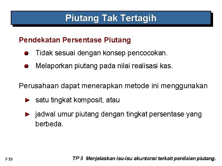 Piutang Tak Tertagih Pendekatan Persentase Piutang Tidak sesuai dengan konsep pencocokan. Melaporkan piutang pada Piutang Tak Tertagih Pendekatan Persentase Piutang Tidak sesuai dengan konsep pencocokan. Melaporkan piutang pada