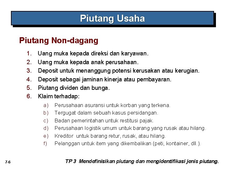 Piutang Usaha Piutang Non-dagang 1. 2. 3. 4. 5. 6. Uang muka kepada direksi Piutang Usaha Piutang Non-dagang 1. 2. 3. 4. 5. 6. Uang muka kepada direksi