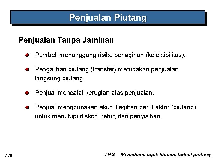 Penjualan Piutang Penjualan Tanpa Jaminan Pembeli menanggung risiko penagihan (kolektibilitas). Pengalihan piutang (transfer) merupakan Penjualan Piutang Penjualan Tanpa Jaminan Pembeli menanggung risiko penagihan (kolektibilitas). Pengalihan piutang (transfer) merupakan