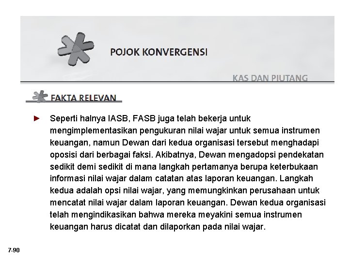 ► Seperti halnya IASB, FASB juga telah bekerja untuk mengimplementasikan pengukuran nilai wajar untuk ► Seperti halnya IASB, FASB juga telah bekerja untuk mengimplementasikan pengukuran nilai wajar untuk