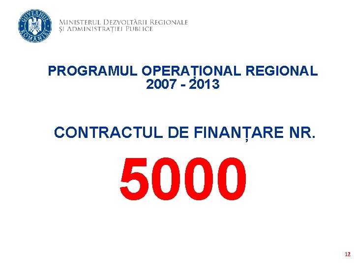 PROGRAMUL OPERAȚIONAL REGIONAL 2007 - 2013 CONTRACTUL DE FINANȚARE NR. 5000 12 