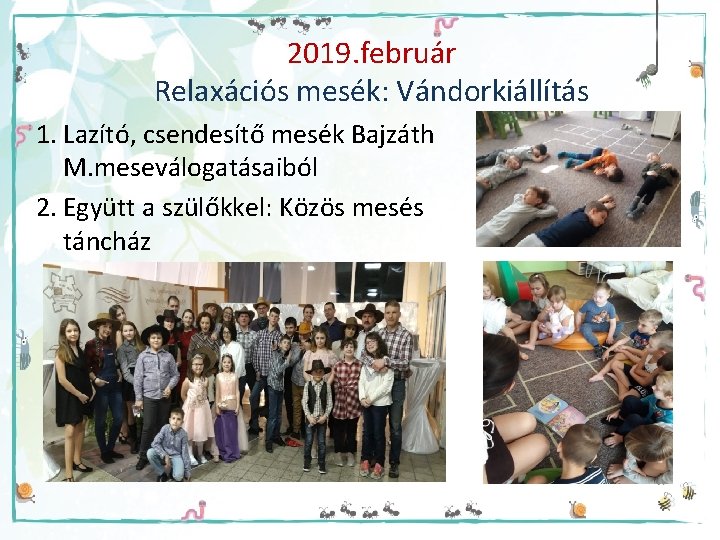 2019. február Relaxációs mesék: Vándorkiállítás 1. Lazító, csendesítő mesék Bajzáth M. meseválogatásaiból 2. Együtt