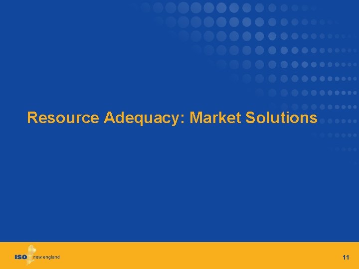 Resource Adequacy: Market Solutions 11 
