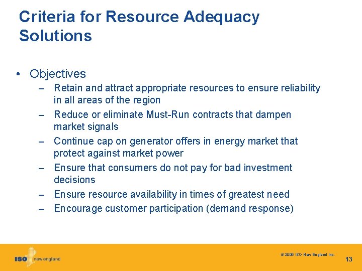 Criteria for Resource Adequacy Solutions • Objectives – Retain and attract appropriate resources to