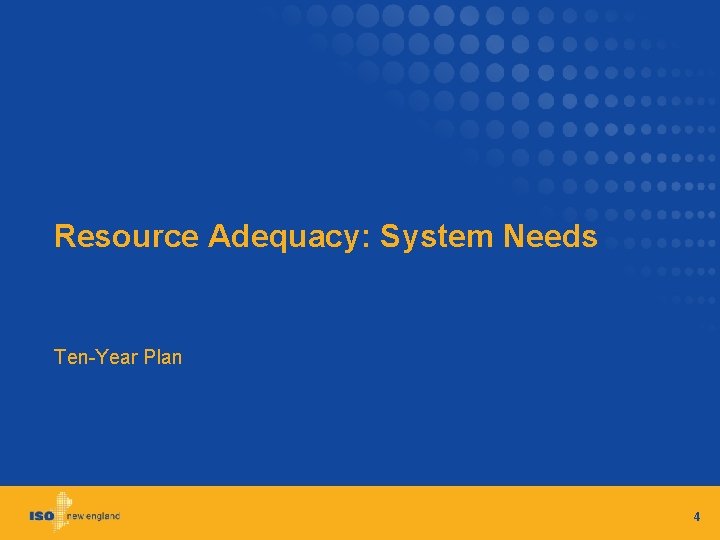 Resource Adequacy: System Needs Ten-Year Plan 4 
