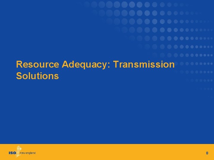 Resource Adequacy: Transmission Solutions 8 